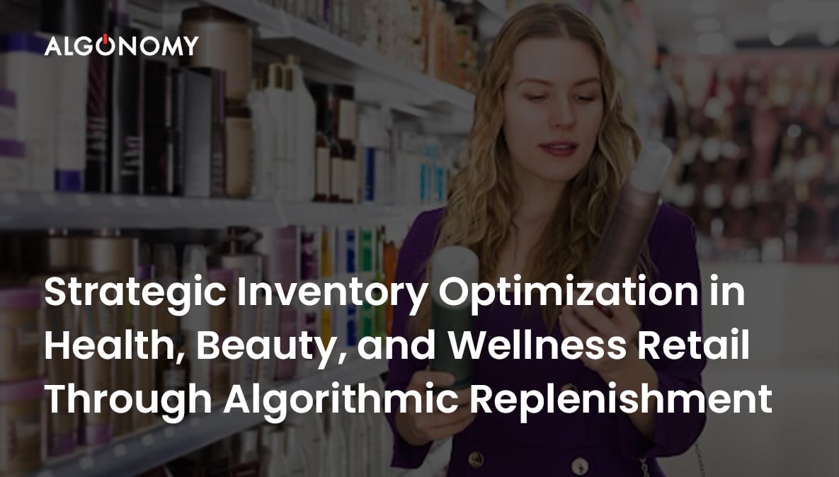Strategic Inventory Optimization in Health, Beauty, and Wellness Retail Through Algorithmic Replenishment