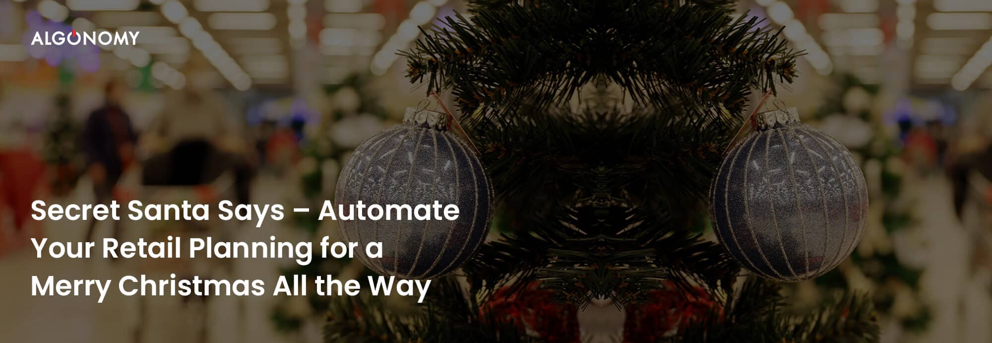 Secret Santa Says – Automate Your Retail Planning for a Merry Christmas All the Way