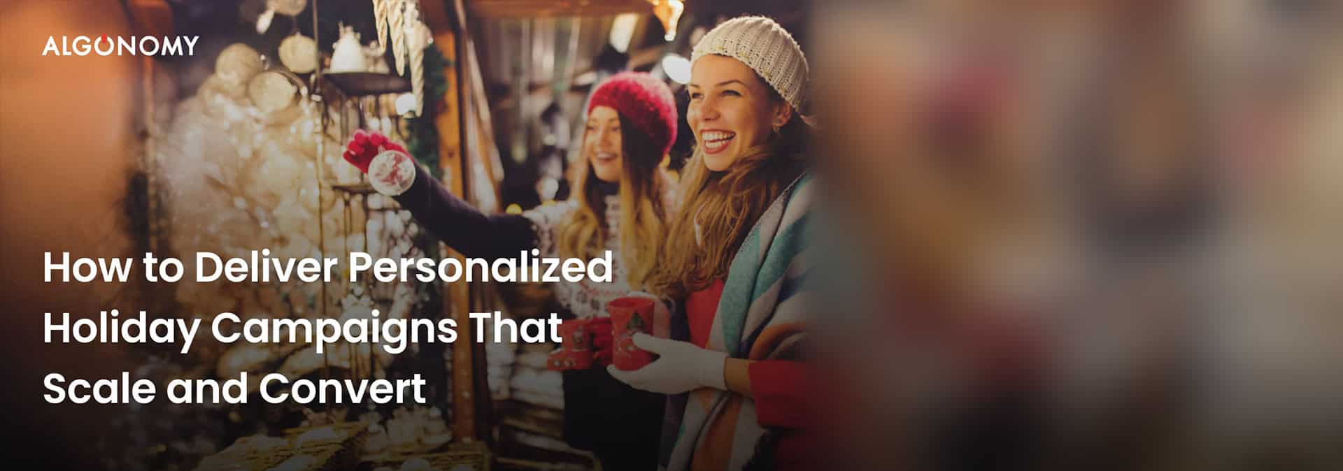 How to Deliver Personalized Holiday Campaigns That Scale and Convert